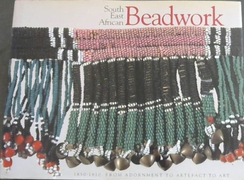 Image for South-East African Beadwork, 1850-1910: From Adornment to Artefact to Art South-East African Beadwork, 1850-1910: From Adornment to Artefact to Art