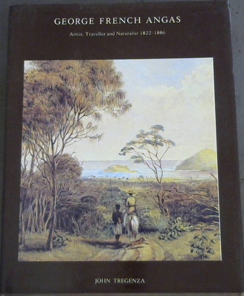 George French Angas: Artist, Traveller and Naturalist, 1822-1886