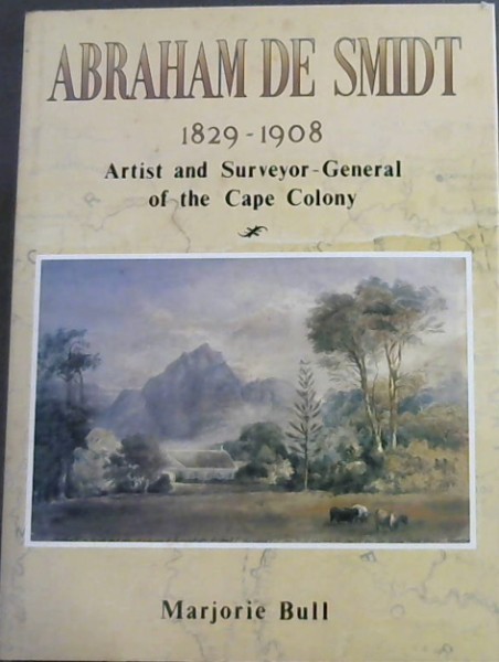 Abraham de Smidt, 1829-1908: Artist and Surveyor-General of the Cape Colony