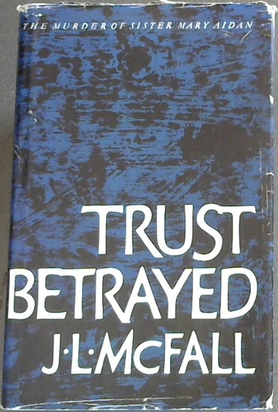 Trust Betrayed: The Murder of Sister Mary Aidan