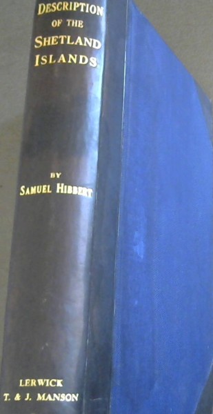 A Description of the Shetland Islands comprising an Account of their Scenery, Antiquities, and Superstitions