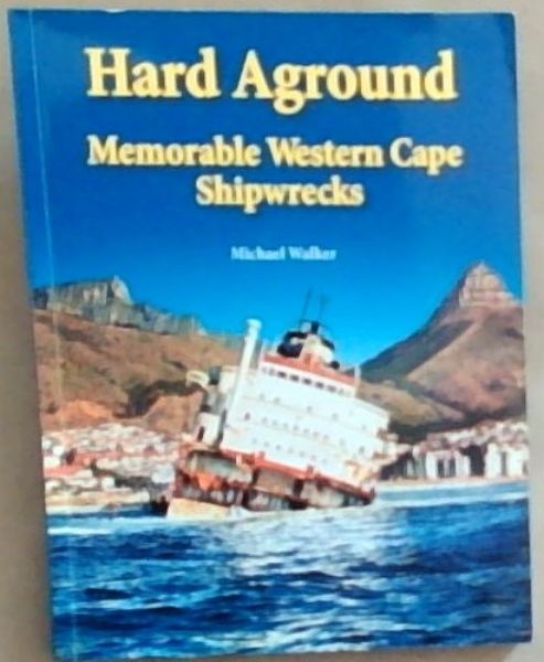 Hard Aground: Memorable Western Cape Shipwrecks