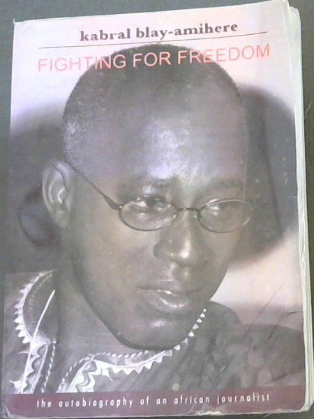 Fighting for Freedom (The Autobiography of an African Journalist)