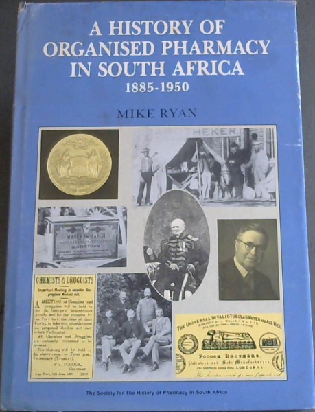 A History of Organised Pharmacy in South Africa, 1885-1950