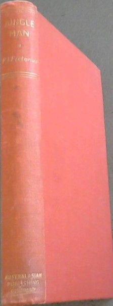 JUNGLE MAN - The Autobiography Of Major P.J.PRETORIUS C.M.G. D.S.O AND BAR - With 31 plates in half-tone and Two maps