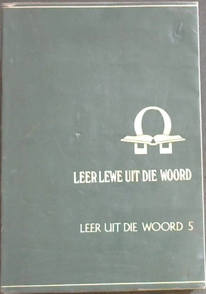 LEER LEWE UIT DIE WOORD (Leer uit die woord 5) - Samevattende oorsig van die hele belydenis van die kerk pligte van die lidmaat afwykende rigtings (ST. IX/16-JARIGES, BELYDENISKLAS 5de In die reeks