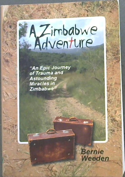 A Zimbabwe Adventure: An Epic Journey of Trauma and Astounding Miracles