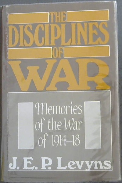 The Disciplines Of War - Memories of the War of 1914-1918