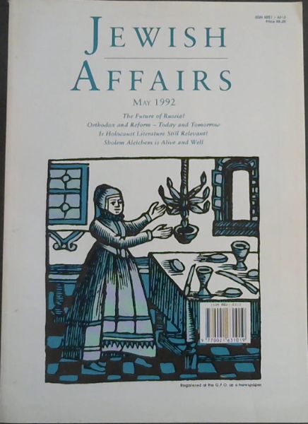 JEWISH AFFAIRS Volume. 47 No 1 - MAY 1992 - The Future of Russia Orthodox and Reform - Today and Tomorrow Is Holocaust Literature Still Relevant Sholem Aleichem is Alive and Well