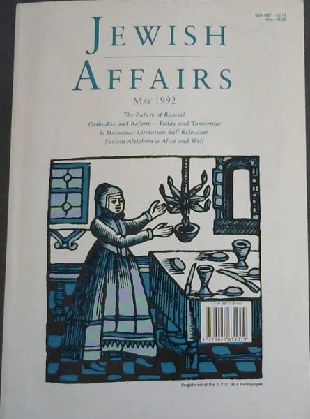 JEWISH AFFAIRS Volume. 47 No 1 - MAY 1992 - The Future of Russia Orthodox and Reform - Today and Tomorrow Is Holocaust Literature Still Relevant Sholem Aleichem is Alive and Well