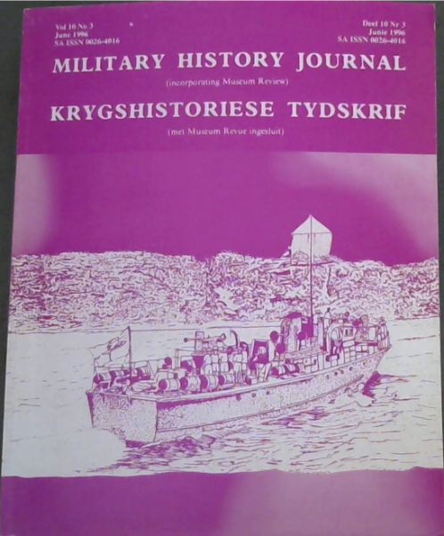 Military History Journal (Incorporating Museum Review) / Krygshistoriese Tydskrif (met Museum Revue ingesluit) Volume 10 No.3 June 1996 / Deel 10 Nr 3 Junie 1996