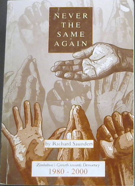 Never The Same Again (Zimbabwe's Growth towards Democracy 1980 - 2000)