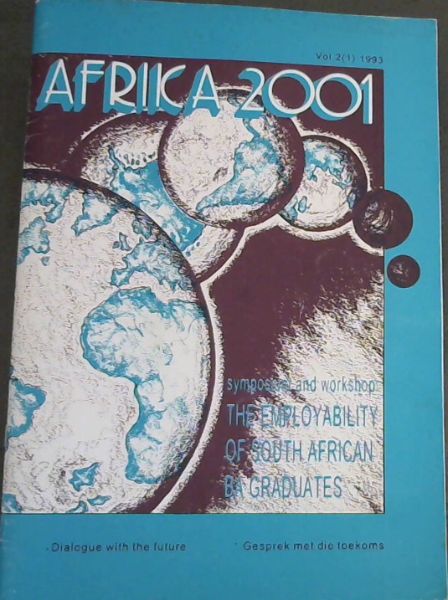 AFRICA 2001 : symposium and workshop: THE EMPLOYABILITY OF SOUTH AFRICAN BA GRADUATES - ( dIALOGUE WITH THE FUTURE / Gesprek met die toekoms - (presented by the Centre for Science Development 18-19 February 1993)
