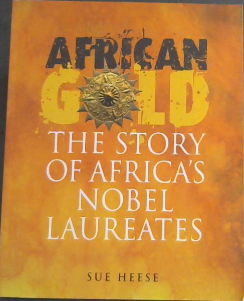 Image for AFRICAN GOLD - The Story Of Africa's Nobel Laureates AFRICAN GOLD - The Story Of Africa's Nobel Laureates