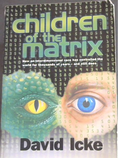 Children of the Matrix: How an Interdimensional Race has Controlled the World for Thousands of Years-and Still Does