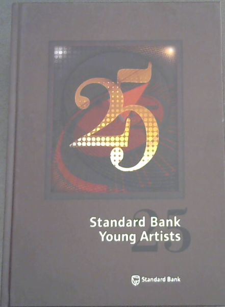 25 Standard Bank Young Artists: 25 A retrospective exhibition (National Arts Festival Albany Museum. Grahamstown 2 July to 11 July 2009