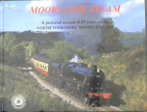 Image for Moors Line Steam, A pictorial record of 25 years on the North Yorkshire Moors Railway Moors Line Steam, A pictorial record of 25 years on the North Yorkshire Moors Railway