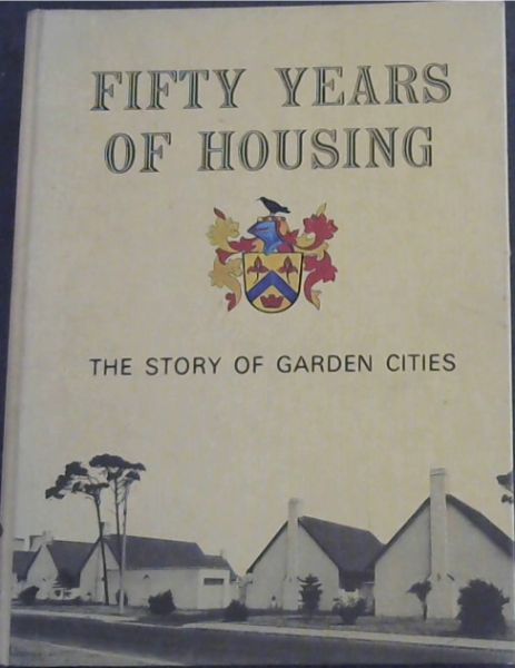 Fifty Years of Housing 1922 - 1972 - The Story of Garden Cities - (Commemorating a Half-Century Of Town-Planning and Housing In South Africa