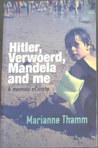 Hitler, Verwoerd, Mandela and me - A memoir of sorts