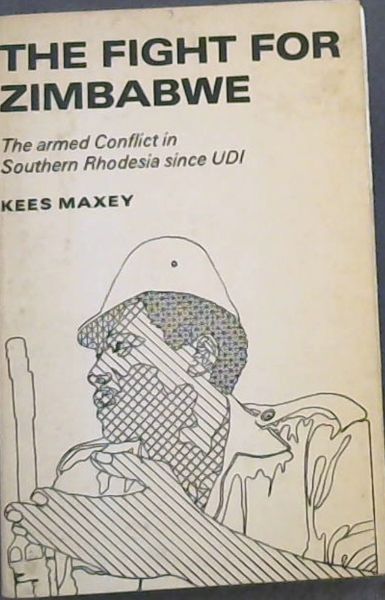 THE FIGHT FOR ZIMBABWE - The armed conflict in Southern Rhodesia since UDI