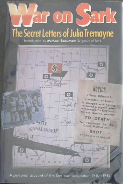 War on Sark: The secret letters of Julia Tremayne / A personal account of the German occupation 1940 - 1945