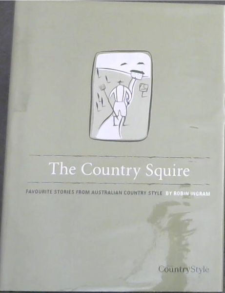 The Country Squire - Favourite Stories From Australian Country Style