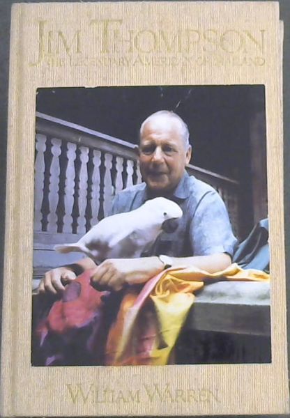 Jim Thompson, the legendary American of Thailand: The remarkable career and strange disappearance of Jim Thompson