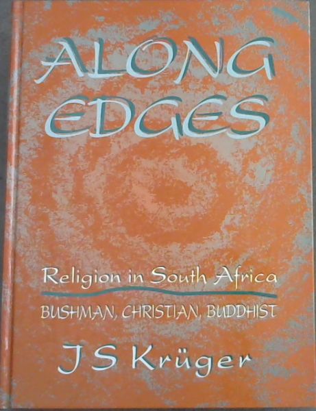 Along Edges: Religion in South Africa: Bushman, Christian, Buddhist (Hiddingh-Currie 5)