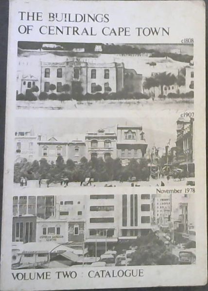 THE BUILDINGS OF CENTRAL CAPE TOWN 1978 / VOLUME TWO: CATALOGUE - A survey undertaken during 1977 and 1978 by John Rennie for the Committee for the Preparation of a Catalogue of Cape Town Buildings