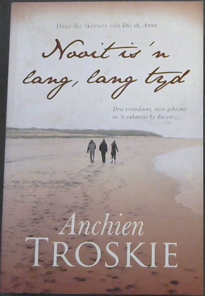Nooit is 'n lang, lang tyd - Drie vriendinne, twee geheime en 'n vakansie by die see.