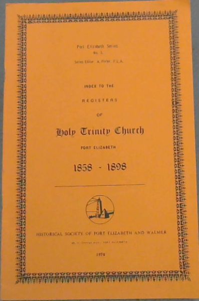 Image for Port Elizabeth Series No.3. - Index to the registers of Holy Trinity Church, Port Elizabeth 1858 - 1898 Port Elizabeth Series No.3. - Index to the registers of Holy Trinity Church, Port Elizabeth 1858 - 1898