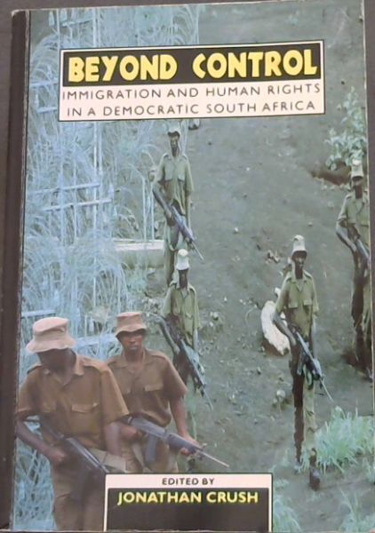 Beyond Control: Immigration and Human Rights in a Democratic South Africa
