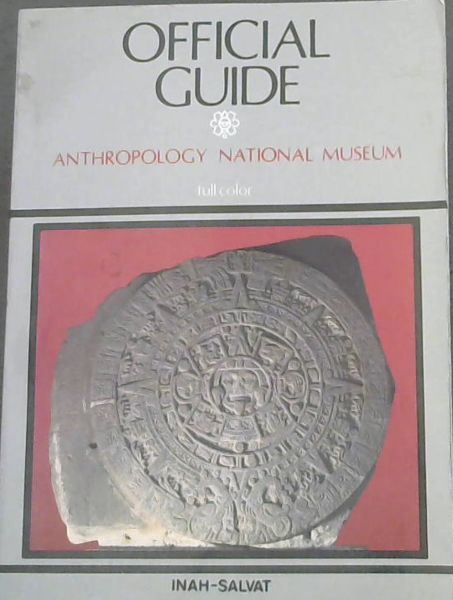Image for OFFICIAL GUIDE - Anthropology National Museum Of Anthropology (Full color) OFFICIAL GUIDE - Anthropology National Museum Of Anthropology (Full color)