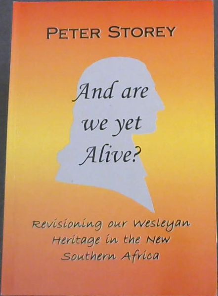 And are we yet alive Revisioning our Wesleyan Heritage in a New Southern Africa