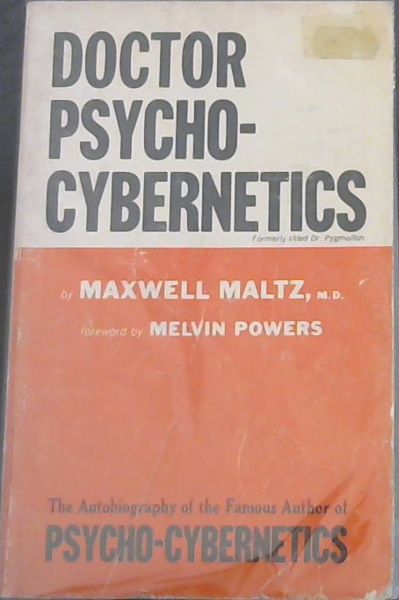 DOCTOR PSYCHOCYBERNETICS - The Autobiography of the Famous Author of PSYCHO-CYBERNETICS