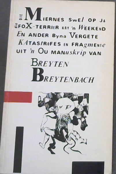 Die Miernes Swel op Ja, die foX-Terrier kry 'n Weekend : En ander byna Vergete Katastrofes en Fragmente Uit 'n Ou Manuskrip van Breyten Breytenbach
