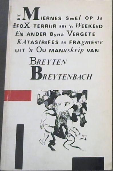 Die Miernes Swel op Ja, die foX-Terrier kry 'n Weekend : En ander byna Vergete Katastrofes en Fragmente Uit 'n Ou Manuskrip van Breyten Breytenbach