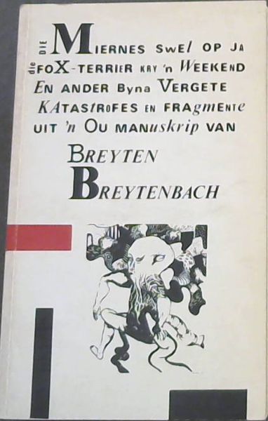 Die Miernes Swel op Ja, die foX-Terrier kry 'n Weekend : En ander byna Vergete Katastrofes en Fragmente Uit 'n Ou Manuskrip van Breyten Breytenbach