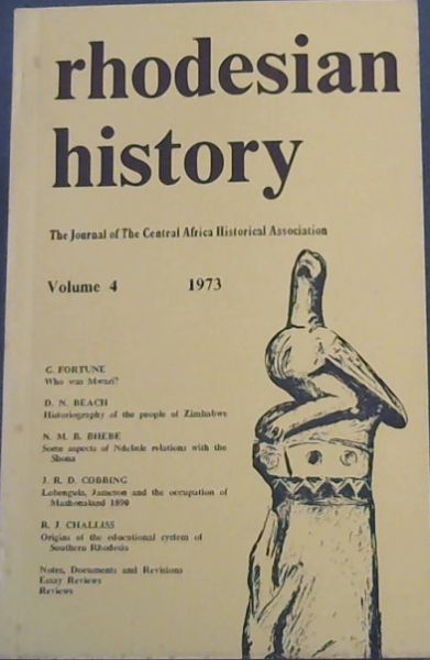 Rhodesian History - The Journal of the Central Africa Historical Association ( Volume 4 - 1973)