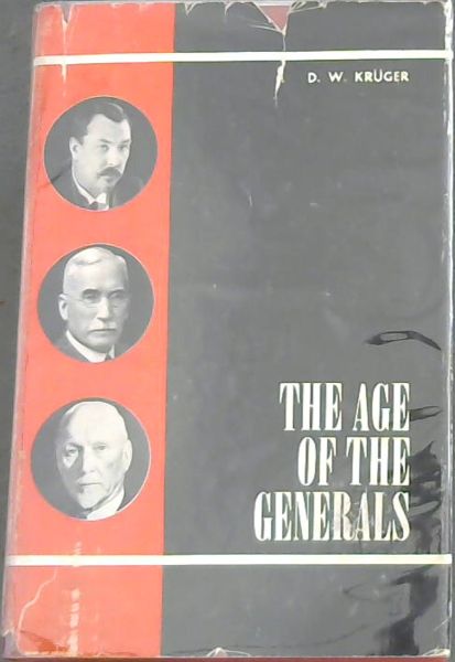 THE AGE OF THE GENERALS - A Short Political History of the Union Of South Africa, 1910 - 1948