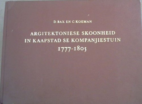 Argitektoniese Skoonheid in Kaapstad se Kompanjiestuin 1777 - 1805 (With a summary in English Registeruitgawe Nr. 3