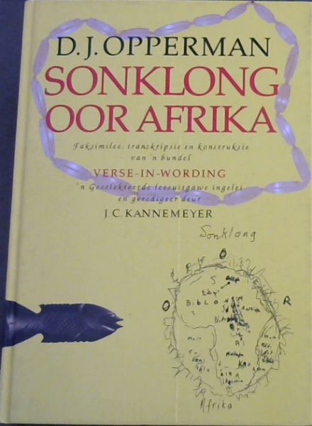 SONKLONG OOR AFRIKA - Faksimilee, transkripsie en konstruksie van 'n bundel VERSE-IN-WORDING 'N Geselekteerde leesuitgawe ingelei en geredigeer deut J.C.KANNEMEYER