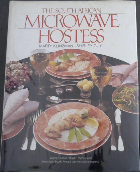 The South African Microwave Hostess - Kitchen-tested recipes, menus and hints from South Africa's to microwave experts.