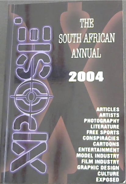 XPOSE' 04 - The South African Annual 2004 - Articles, Artists, Photography, Literature, Free sports, Conspiracies, Cartoons, Entertainment, Model Industry, Film Industry, Graphic Design, Culture, Exposed