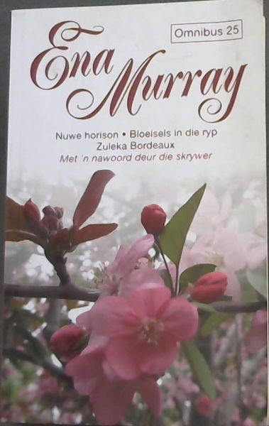 Ena Murray - Omnibus 25 - Nuwe horison - Bloeisels in die ryp Zuleka Bordeaux - Met 'n nawoord deur die skrywer