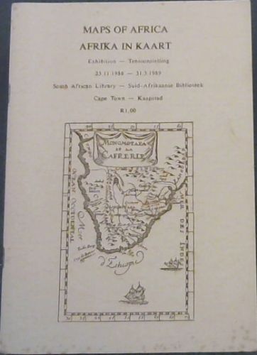 MAPS OF AFRICA / AFRIKA IN KAART Exhibition - Tentoonstelling 25.11.1988 - 31.3.1989 South African Library - Suid -Afriaanse Biblioteek Cape Town - Kaapstad