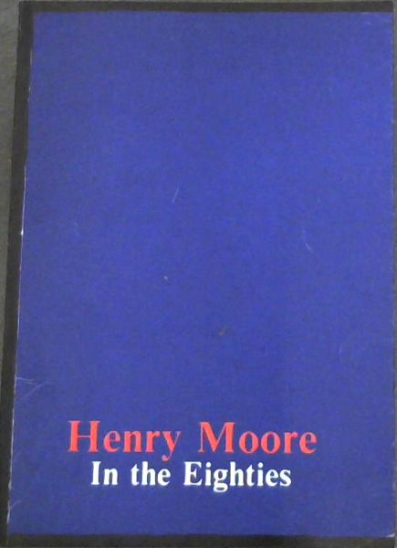 Image for Henry Moore In the Eighties Henry Moore In the Eighties