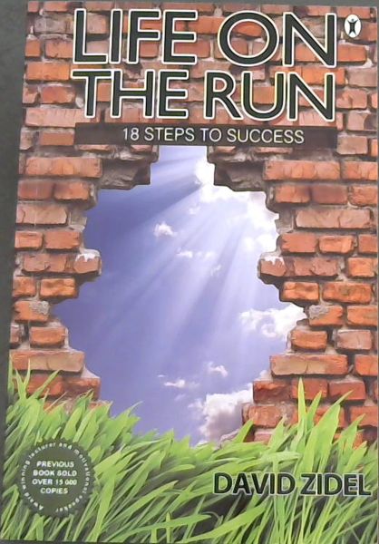 LIFE ON THE RUN - 18 Steps to success (Award winning lecturer and motivational Speaker - previous Book Sold over 15 000 copies)