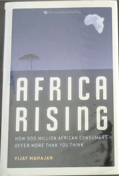 Africa Rising: How 900 Million African Consumers Offer More Than You Think
