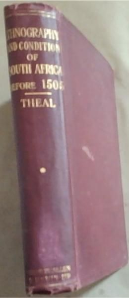 Ethnography and Condition of South Africa Before A.D. 1505. 2nd Ed - Being a description of the inhabitants of the Country South of the Zambesi and Kunene Rivers in A.D.1505. Together with all that can be learned from ancient books and Modern Research of the condition of South Africa From the Earlie